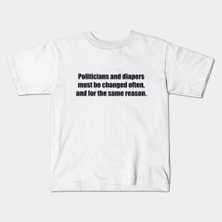 Politicians and diapers must be changed often, and for the same reason Kids T-Shirt